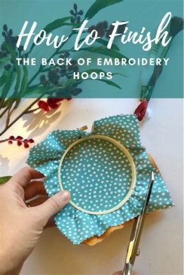 how to finish an embroidery hoop: the art of adding finishing touches