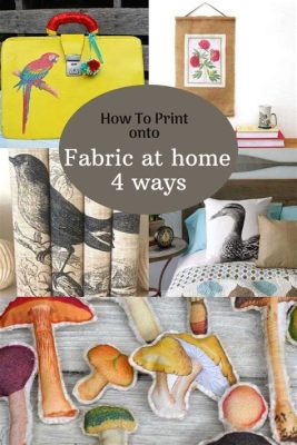 how to print on fabric at home: exploring various techniques and materials