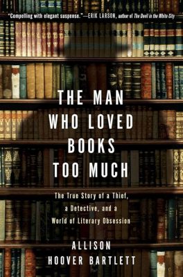 the man who loved books too much how it influences his life